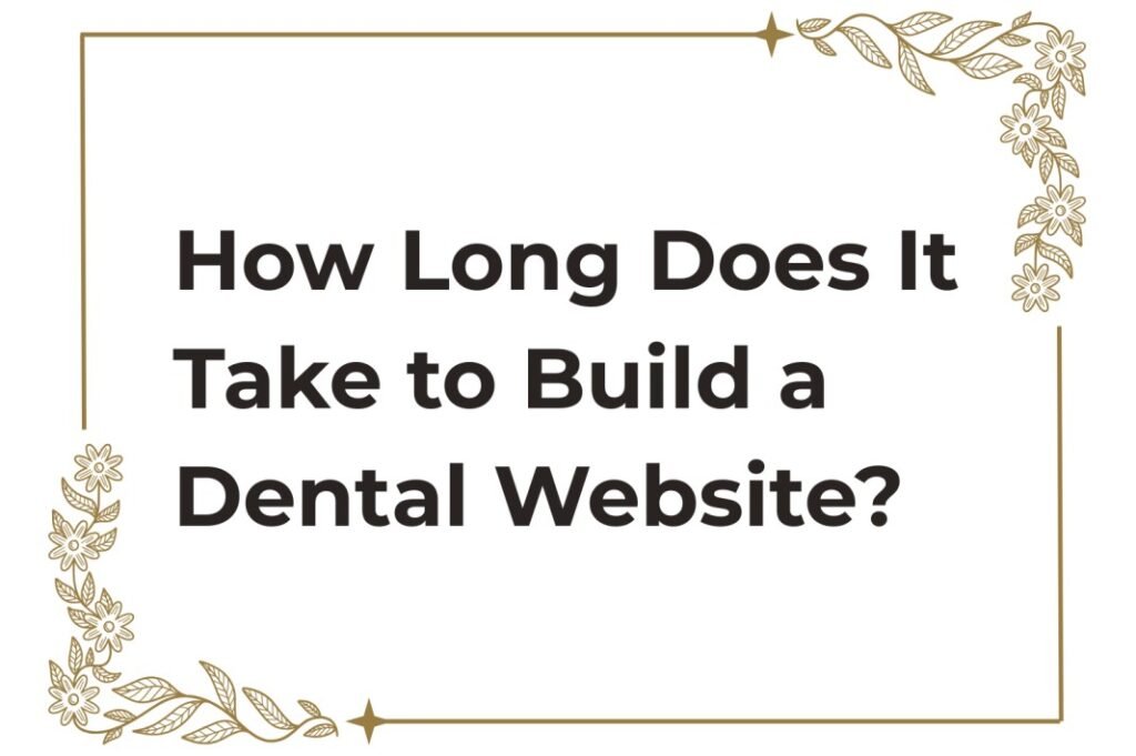 How Long Does It Take to Build a Dental Website?