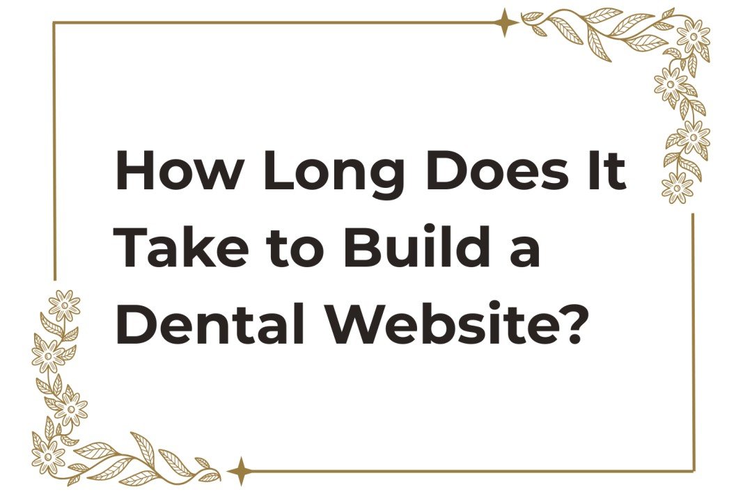 How Long Does It Take to Build a Dental Website?
